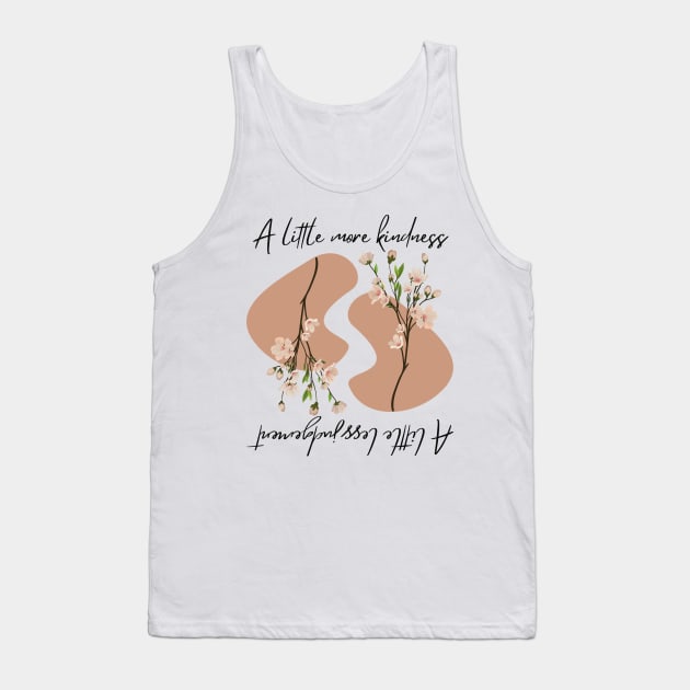 A little more kimdness a little less judgement Tank Top by zedonee